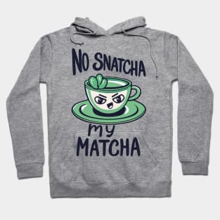 No Snatcha My Matcha, Green Tea With Attitude Hoodie